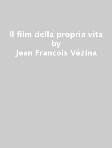 Il film della propria vita - Jean-François Vézina | Manisteemra.org