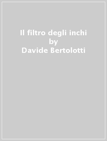 Il filtro degli inchi - Davide Bertolotti