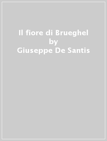 Il fiore di Brueghel - Giuseppe De Santis