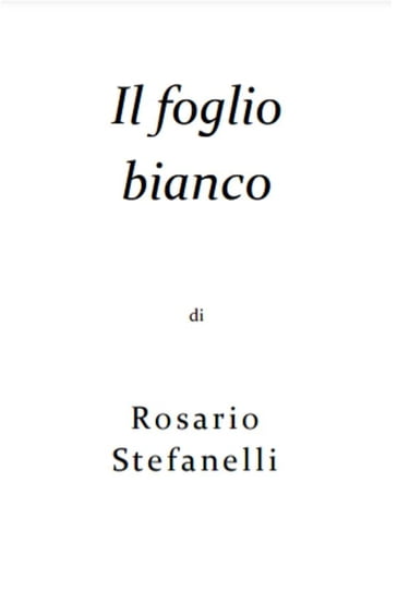 Il foglio bianco - Rosario Stefanelli