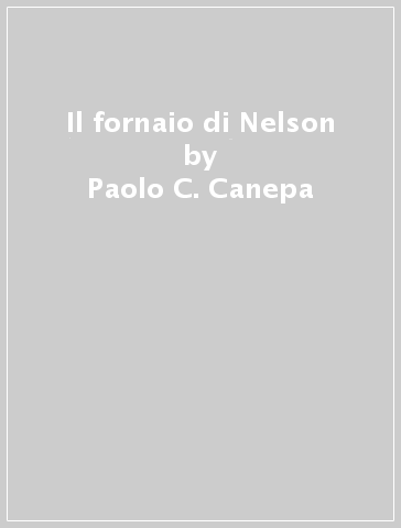 Il fornaio di Nelson - Paolo C. Canepa