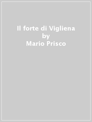 Il forte di Vigliena - Mario Prisco - Giuseppe Abbatino