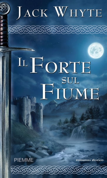 Il forte sul fiume - Jack Whyte