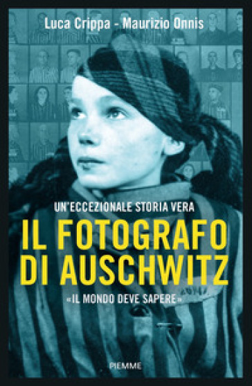 Il fotografo di Auschwitz - Luca Crippa - Maurizio Onnis