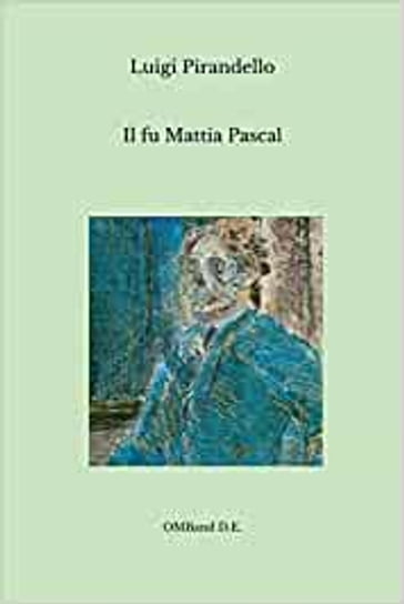 Il fu Mattia Pascal - Luigi Pirandello