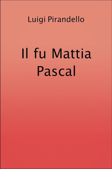 Il fu Mattia Pascal - Luigi Pirandello