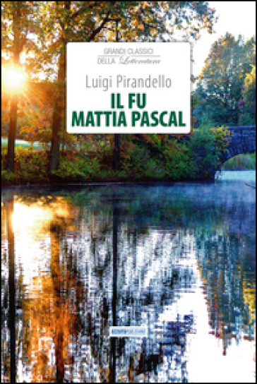 Il fu Mattia Pascal - Luigi Pirandello