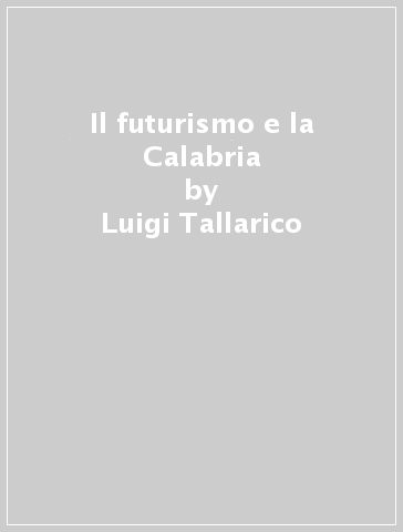 Il futurismo e la Calabria - Luigi Tallarico