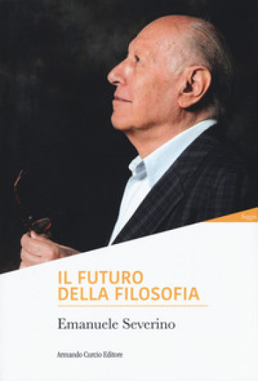 Il futuro della filosofia - Emanuele Severino - Libro - Mondadori Store