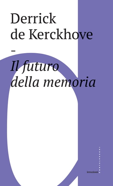 Il futuro della memoria - Derrick de Kerckhove