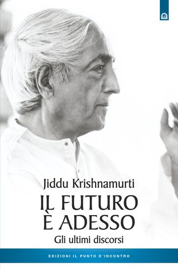 Il futuro è adesso - Jiddu Krishnamurti