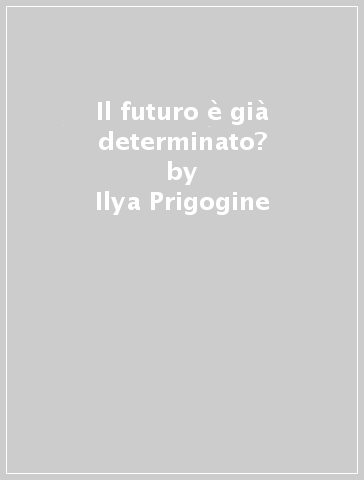 Il futuro è già determinato? - Ilya Prigogine