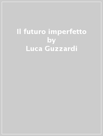 Il futuro imperfetto - Luca Guzzardi | 