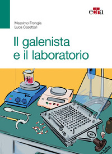 Il galenista e il laboratorio - Massimo Frongia - Luca Casettari