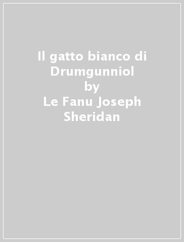 Il gatto bianco di Drumgunniol - Le Fanu Joseph Sheridan