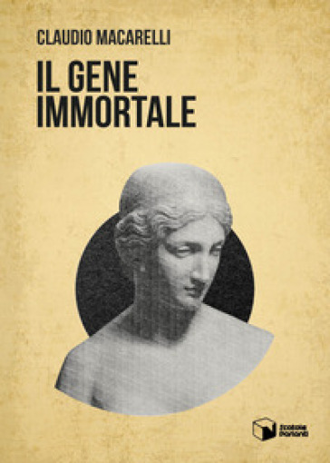 Il gene immortale - Claudio Macarelli
