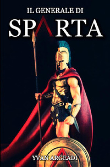 Il generale di Sparta - Yvan Argeadi