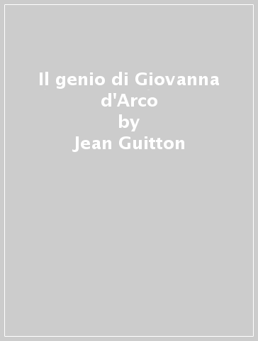 Il genio di Giovanna d'Arco - Jean Guitton