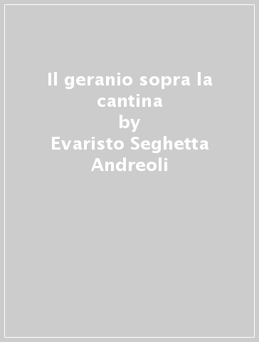 Il geranio sopra la cantina - Evaristo Seghetta Andreoli