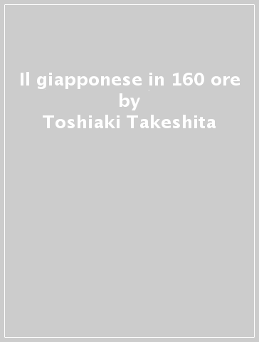 Il giapponese in 160 ore - Toshiaki Takeshita