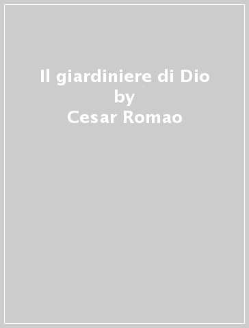 Il giardiniere di Dio - Cesar Romao