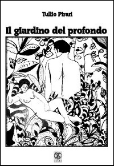 Il giardino del profondo - Tullio Pirari