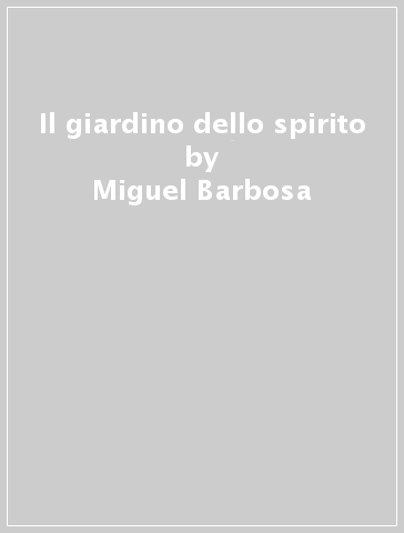 Il giardino dello spirito - Miguel Barbosa