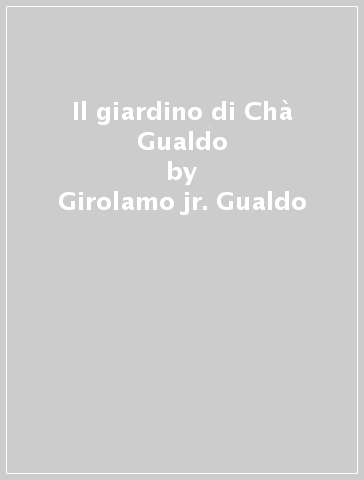 Il giardino di Chà Gualdo - Girolamo jr. Gualdo