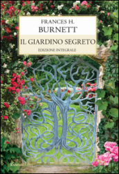 Il giardino segreto - Frances Eliza Hodgson Burnett