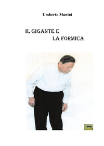 Il gigante e la formica - Umberto Manini