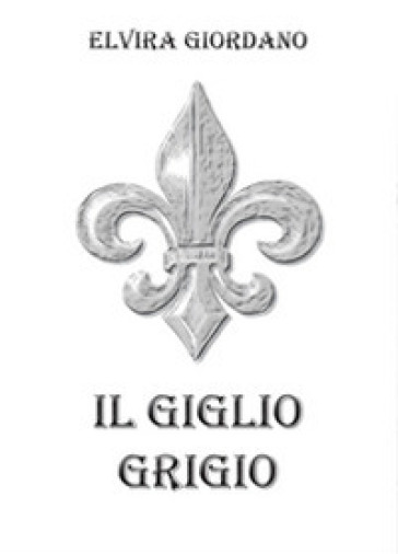 Il giglio grigio - Elvira Giordano