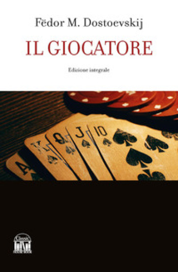 Il giocatore. Ediz. integrale - Fedor Michajlovic Dostoevskij