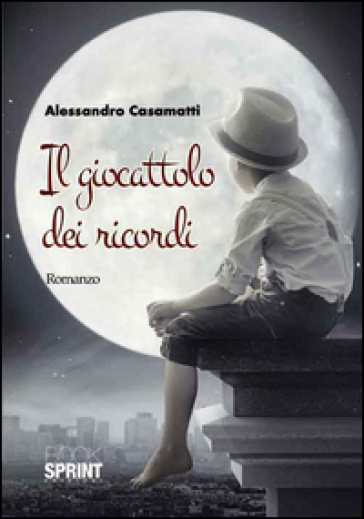 Il giocattolo dei ricordi - Alessandro Casamatti