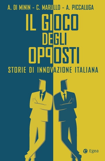 Il gioco degli opposti - Alberto Di Minin - Andrea Piccaluga - Cristina Marullo