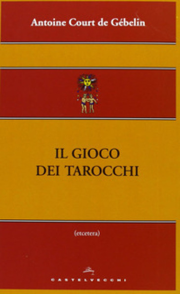 Il gioco dei tarocchi - Antoine Court de Gébelin