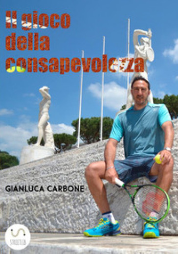 Il gioco della consapevolezza - Gianluca Carbone