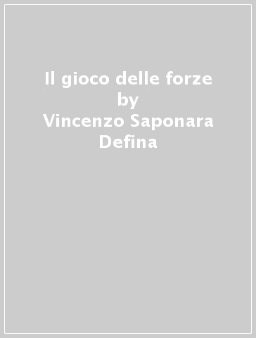 Il gioco delle forze - Vincenzo Saponara Defina