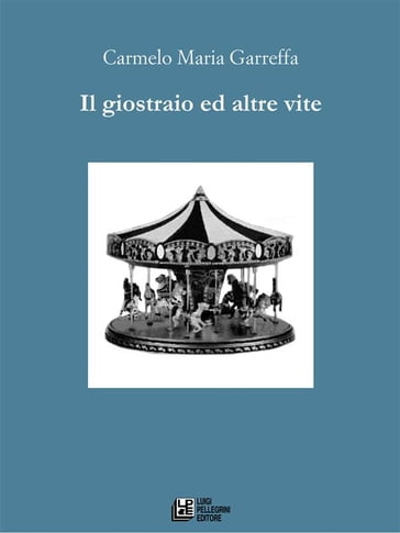 Il giostraio e altre vite - Carmelo Garreffa