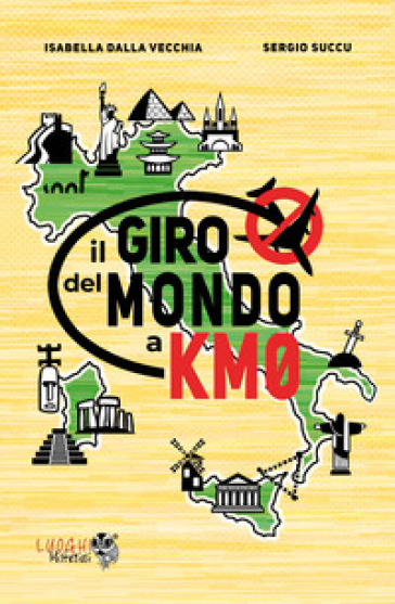 Il giro del mondo a km0 - Isabella Dalla Vecchia - Sergio Succu