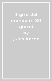 Il giro del mondo in 80 giorni - Jules Verne