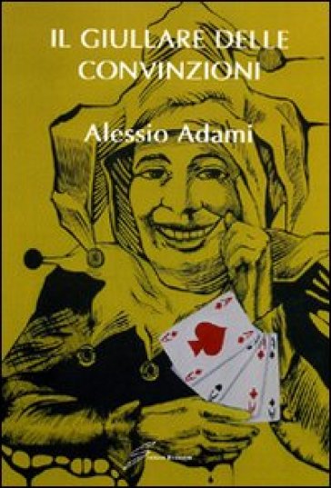 Il giullare delle convinzioni - Alessio Adami