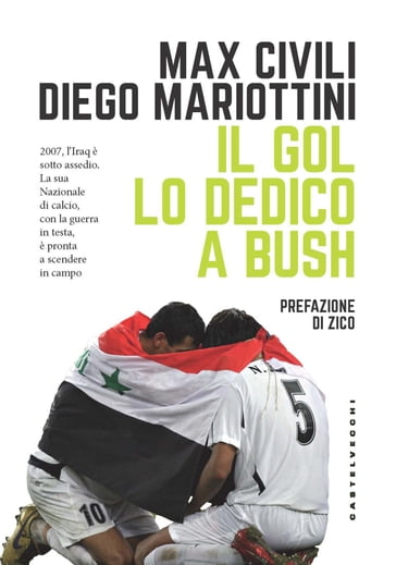 Il gol lo dedico a Bush - Arthur Antunes Coimbra - Diego Mariottini - Max Civili