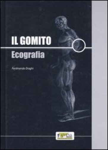 Il gomito. Ecografia - Ferdinando Draghi