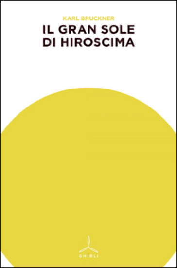 Il gran sole di Hiroshima - Karl Bruckner