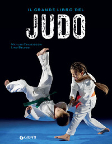 Il grande libro del judo - Matilde Cavaciocchi - Lino Bellodi