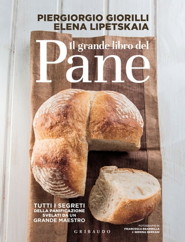 Il grande libro del pane - Piergiorgio Giorilli - Elena Lipetskaia