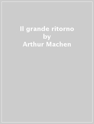 Il grande ritorno - Arthur Machen