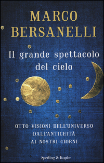 Il grande spettacolo del cielo - Marco Bersanelli