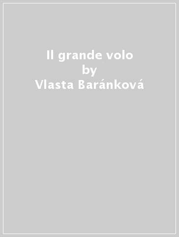 Il grande volo - Vlasta Barankova - Vlasta Baránková
