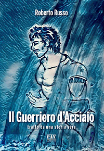 Il guerriero d'acciaio - Roberto Russo